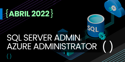 SQL Server + Azure Database Admin (Abril 2022)